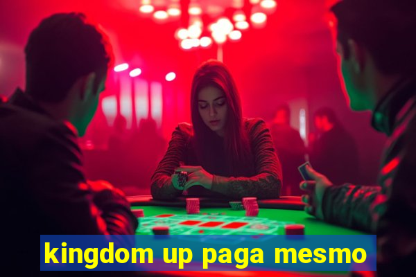 kingdom up paga mesmo